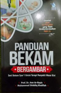 PANDUAN BEKAM BERGAMBAR : Seni Bekam Syar'i Untuk Terapi Penyakit Masa Kini = Fannul Hijamah 100 Da', An- Nabiyyu Yashifu Laha Ad-Dawa'