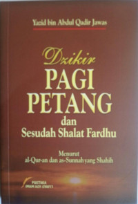 Dzikir PAGI PETANG dan Sesudah Shalat Fardhu Menurut al-Qur-an dan as-Sunnah yang Shahih