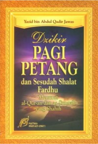 Dzikir PAGI PETANG dan Sesudah Shalat Fardhu Menurut al-Qur-an dan as-Sunnah yang Shahih