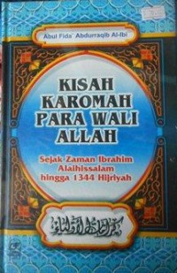 KISAH KAROMAH PARA WALI ALLAH Sejak Zaman Ibrahim Alaihissalam hingga 1344 Hijriyah = كرامة اﻷولياء