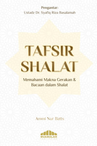 TAFSIR SHALAT : Memahami Makna Gerakan & Bacaan dalam Shalat