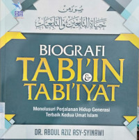 BIOGRAFI TABI'IN & TABI'IYAT : Menelusuri Perjalanan Hidup Generasi Terbaik Kedua Umat Islam = صوار من حياة التابعين والتابعيات