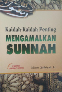 Kaidah-Kaidah Penting MENGAMALKAN SUNNAH