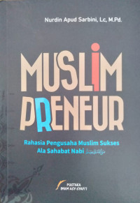 MUSLIMPRENEUR : Rahasia Pengusaha Muslim Sukses Ala Sahabat Nabi صلى الله عليه وسلم