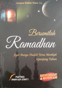 Bersemilah Ramadhan Agar Bunga Ibadah Terus Merekah Sepanjang Tahun