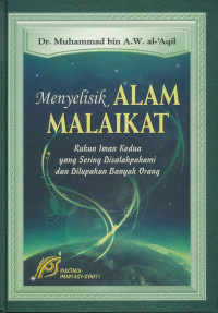 Menyelisik ALAM MALAIKAT : Rukun Iman Kedua yang Sering Disalahpahami dan Dilupakan Banyak Orang = معتقد فرق المسلمين واليهود والنصارى والفلاسفة والوثنيين في الملائكة المقربين