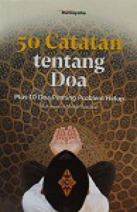 50 Catatan tentang Doa : Plus 10 Doa Penting Problem Hidup