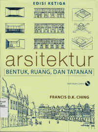 ARSITEKTUR : BENTUK, RUANG, DAN TATANAN = ARCHITECTURE : FORM, SPACE, & ORDER