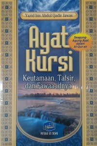 Ayat Kursi : Keutamaan, Tafsir, dan Fawaa-idnya