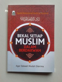 BEKAL SETIAP MUSLIM DALAM BERDAKWAH = زاد الداعية إلى الله