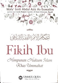 Fikih Ibu : Himpunan Hukum Islam Khas Ummahat = احكام الأمّر في الفقر الإسلاميّ