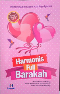 Harmonis Full Barakah : Meneladani Cara Nabi dalam Mewujudkan Keharmonisan Suami Istri dalam Keluarga = Nahwa Hayah Zaujiyah Sa'idah