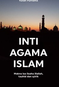 INTI AGAMA ISLAM : Makna laa ilaaha ilallah, tauhid dan syirik pdf