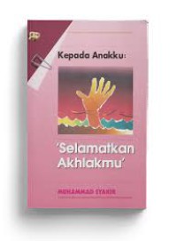 Kepada Anakku:'Selamatkan Ahlakmu'