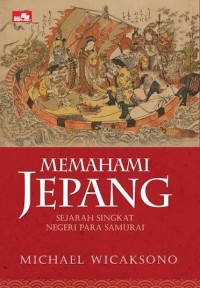Image of MEMAHAMI JEPANG : SEJARAH SINGKAT NEGERI PARA SAMURAI