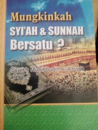 Mungkinkah SYI'AH dan SUNNAH Bersatu?