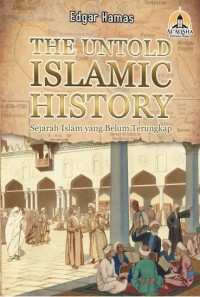 THE UNTOLD ISLAMIC HISTORY : Sejarah Islam yang Belum Terungkap