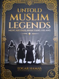 UNTOLD MUSLIM LEGENDS : MENCARI PAHLAWAN YANG HILANG
