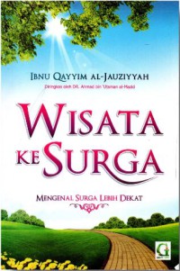 WISATA KE SURGA : Mengenal Surga Lebih Dekat = مختصر حادي الأرواح إلى بلاد الأفراح