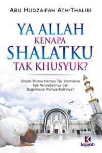 YA ALLAH KENAPA SHALATKU TAK KHUSYUK?