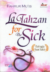 La Tahzan for the Sick : Bahagia Saat Sakit