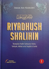 RIYADUSH SHALIHIN : Kumpulan Hadits Tazkiyatun Nufus, Tarbiyah, Akhlak serta Targhib & Tarhib