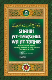 SHAHIH AT-TARGHIB WA AT-TARHIB : Hadits-Hadts Shahih Tentang Anjuran & Janji Pahala, Ancaman & Dosa = صحيح الترغيب و الترهيب