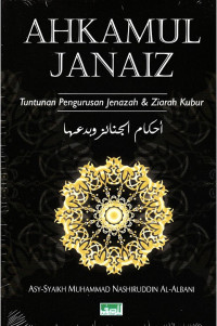 AHKAMUL JANAIZ : Tuntunan Pengurusan Jenazah & Ziarah Kubur = أحكام الجنائز وبدعها