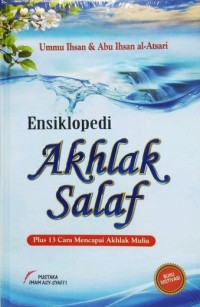 Ensiklopedi Akhlak Salaf : Plus 13 Cara Mencapai Akhlak Mulia