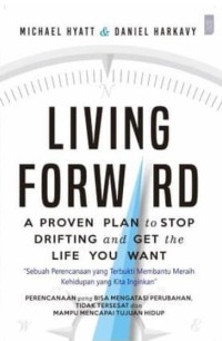 LIVING FORWARD : A PROVEN PLAN TO STOP DRIFTING and GET the LIFE YOU WANT 