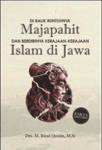 DI BALIK RUNTUHNYA Majapahit DAN KERAJAAN-KERAJAAN Islam di Jawa