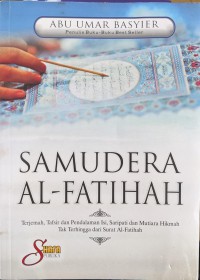 SAMUDERA AL-FATIHAH : Terjemah, Tafsir dan Pendalaman Isi, Saripati dan Mutiara Hikmah Tak Terhingga dari Surat Al-Fatihah